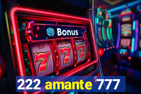 222 amante 777